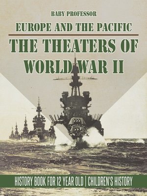 cover image of The Theaters of World War II--Europe and the Pacific--History Book for 12 Year Old--Children's History
